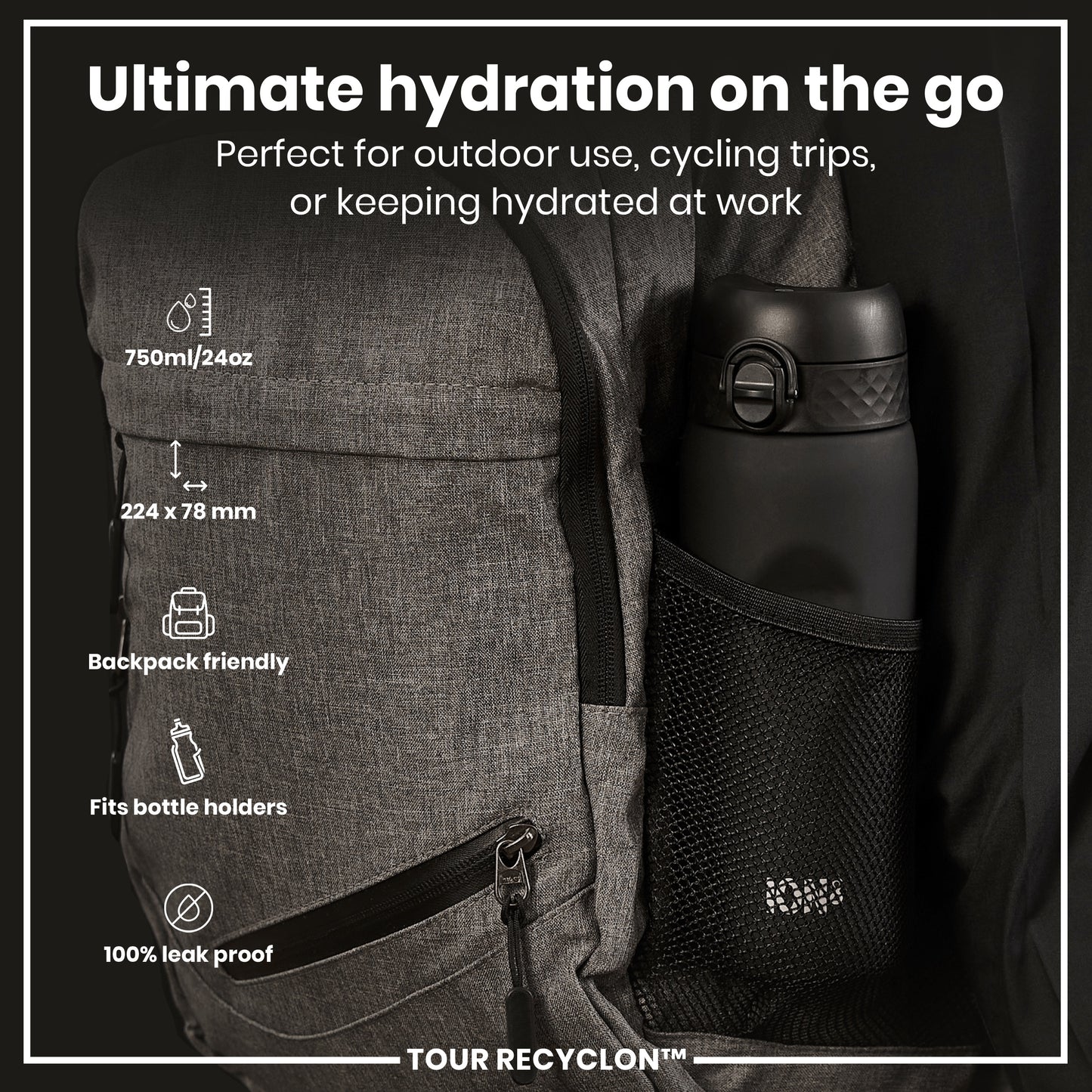 A dark gray backpack with a black water bottle in its mesh pocket; the bottle fits snugly and is advertised as leakproof and backpack friendly. Ultimate hydration on the go. 750ml/24oz, 224 x 78 mm. TOUR RECYCLON™.