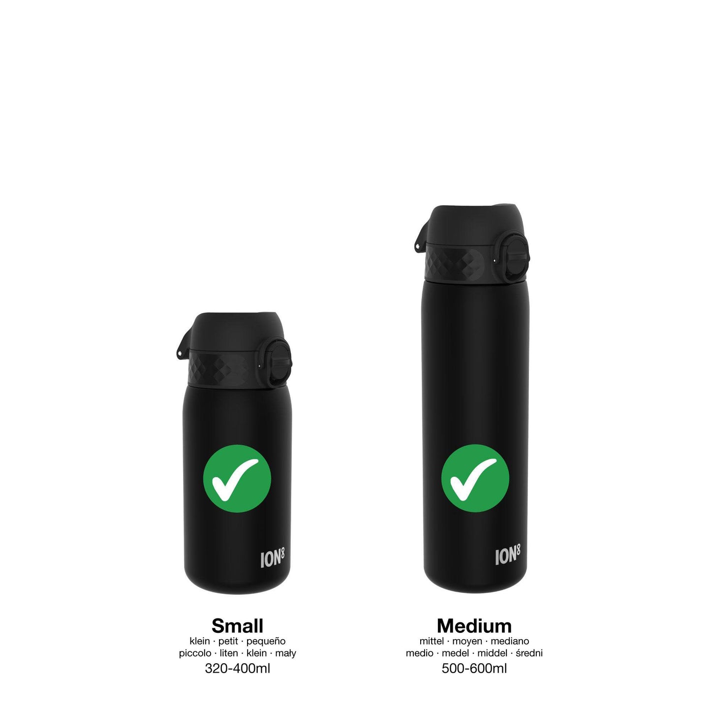 Two black water bottles standing with lids closed. A green check mark is on each. Text below reads:

Small
klein · petit · pequeño · piccolo · liten · liten · maly
320-400ml

Medium
mittel · moyen · mediano · medio · medel · middel · sredni
500-600ml

ION8